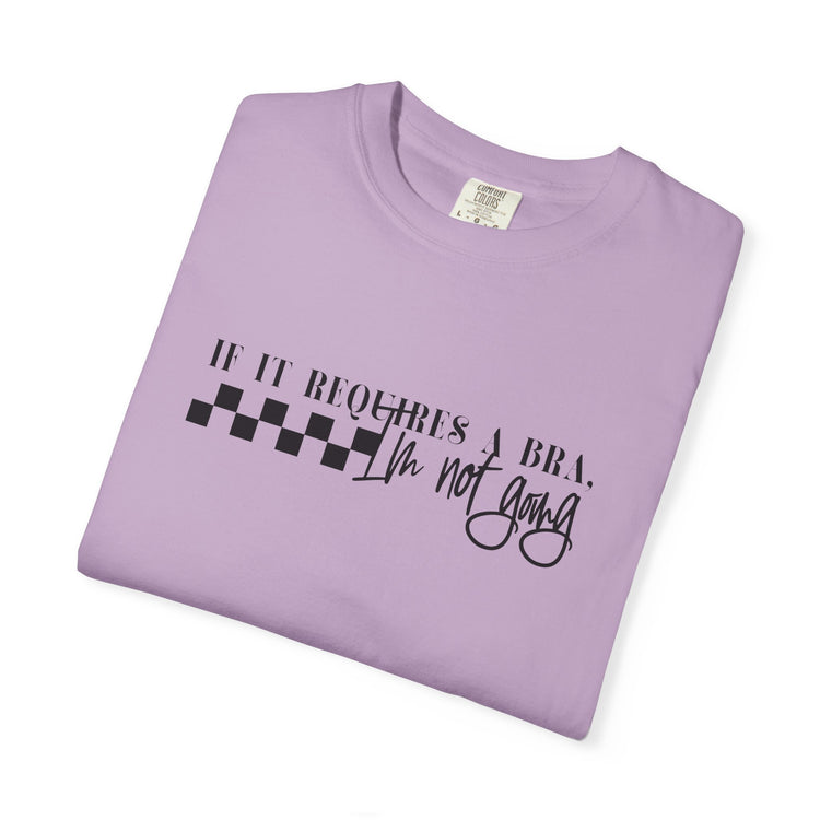Comfort Colors® Not Going if it requires a Bra Shirt, Mama Shirt, Mom Shirt, Retro Mom Shirt, Gift For Mom, Mothers Day Gift, Gift for Her