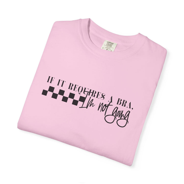 Comfort Colors® Not Going if it requires a Bra Shirt, Mama Shirt, Mom Shirt, Retro Mom Shirt, Gift For Mom, Mothers Day Gift, Gift for Her
