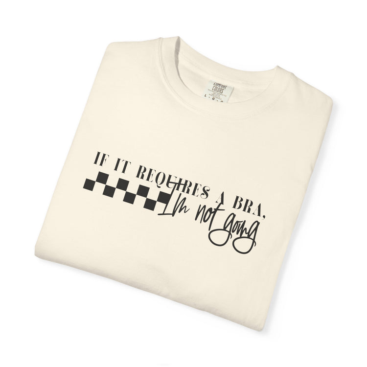 Comfort Colors® Not Going if it requires a Bra Shirt, Mama Shirt, Mom Shirt, Retro Mom Shirt, Gift For Mom, Mothers Day Gift, Gift for Her