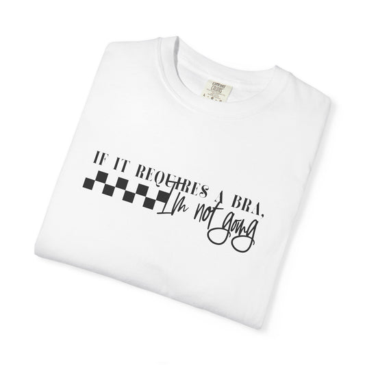 Comfort Colors® Not Going if it requires a Bra Shirt, Mama Shirt, Mom Shirt, Retro Mom Shirt, Gift For Mom, Mothers Day Gift, Gift for Her